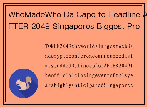 WhoMadeWho Da Capo to Headline AFTER 2049 Singapores Biggest Pre